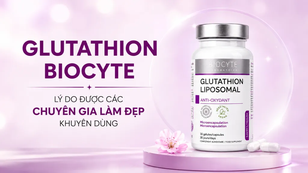 Glutathion Biocyte: Vì sao được các chuyên gia làm đẹp khuyên dùng?